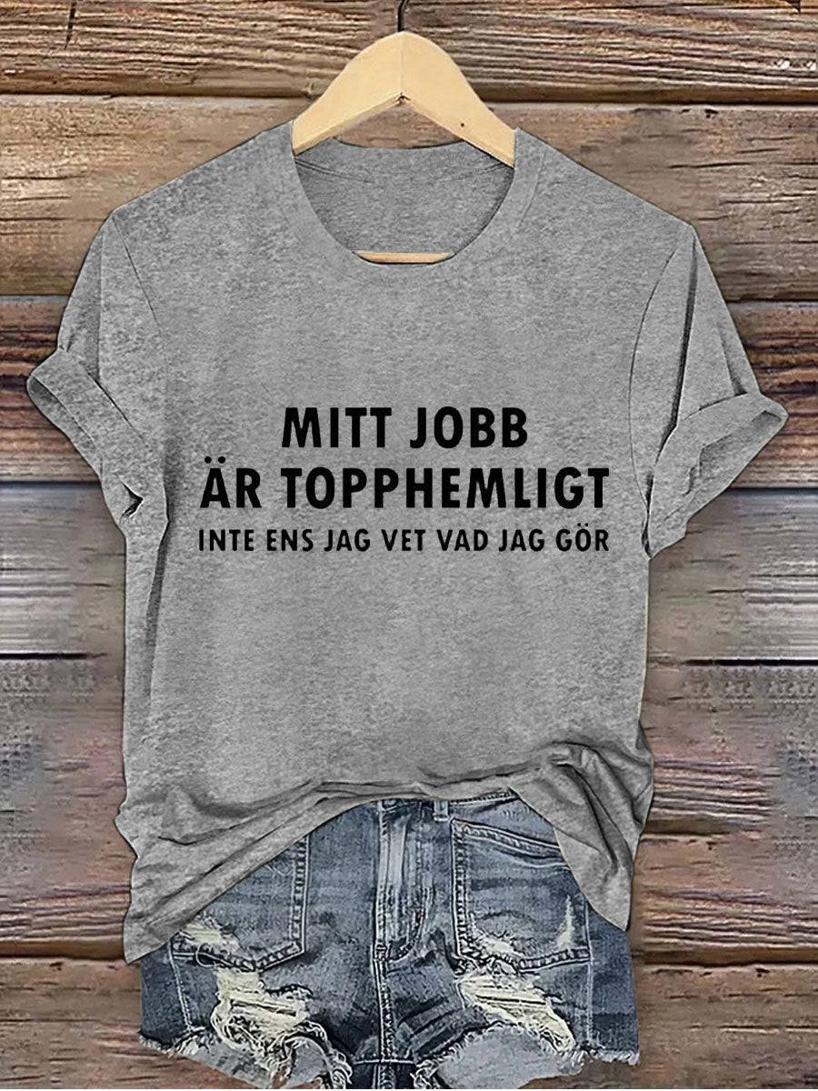Kvinnors Sverige Roligt Mitt jobb är hemligt tryckt T-shirt