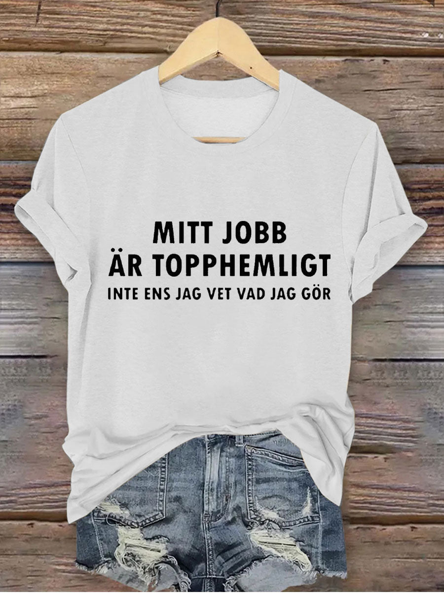 Kvinnors Sverige Roligt Mitt jobb är hemligt tryckt T-shirt